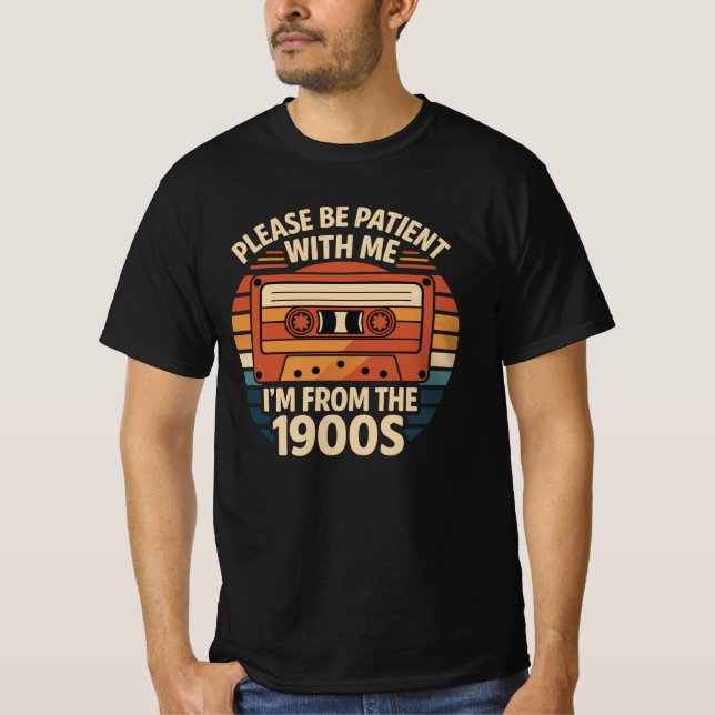Please Be Patient With Me I'm From The 1900s T-Shirt (Front)