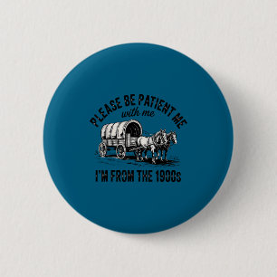 Please Be Patient With Me I'm From The 1900s Vinta 6 Cm Round Badge