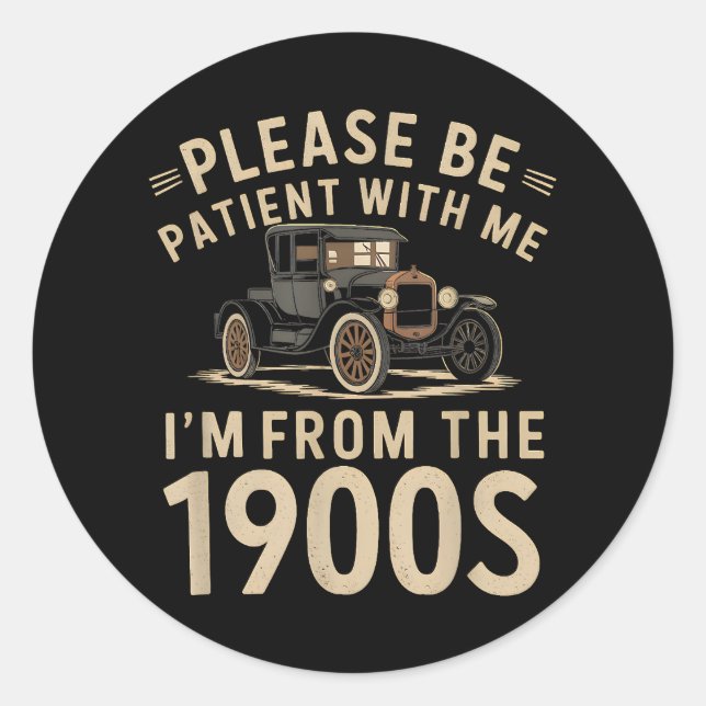 Please Be Patient With Me I'm From the 1900s Vinta Classic Round Sticker (Front)