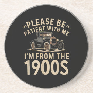 Please Be Patient With Me I'm From the 1900s Vinta Coaster