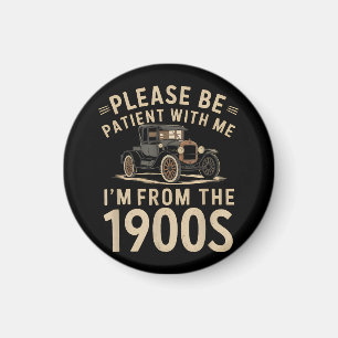 Please Be Patient With Me I'm From the 1900s Vinta Magnet