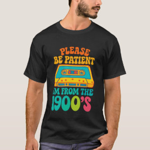 Please Be Patient With Me I'm From The 1900s Vinta T-Shirt