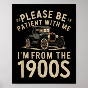 Please Be Patient With Me Im From The 1900s Vintag Poster