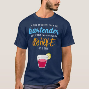 Please Be Patient With The Bartender Even A Toilet T-Shirt
