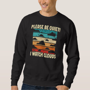 Please Be Quiet I Watch Clouds Meteorology Weather Sweatshirt