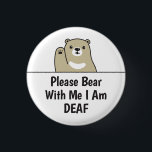 Please Bear With Me I Am Deaf 3 Cm Round Badge<br><div class="desc">Cute bear design for the hearing impaired that says "Please Bear With Me I Am Deaf".</div>
