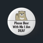 Please Bear With Me I Am Deaf 3 Cm Round Badge<br><div class="desc">Cute bear design for the hearing impaired that says "Please Bear With Me I Am Deaf".</div>