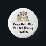 Please Bear With Me I Am Hearing Impaired Deaf 3 Cm Round Badge<br><div class="desc">Cute bear design that says "Please Bear With Me I Am Hearing Impaired".</div>