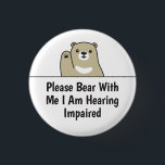 Please Bear With Me I Am Hearing Impaired Deaf 3 Cm Round Badge<br><div class="desc">Cute bear design that says "Please Bear With Me I Am Hearing Impaired".</div>