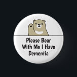 Please Bear With Me I Have Dementia 3 Cm Round Badge<br><div class="desc">Cute bear design that says "Please Bear With Me I Have Dementia". Perfect for those experiencing cognitive decline to help get the message across.</div>