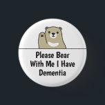 Please Bear With Me I Have Dementia 3 Cm Round Badge<br><div class="desc">Cute bear design that says "Please Bear With Me I Have Dementia". Perfect for those experiencing cognitive decline to help get the message across.</div>