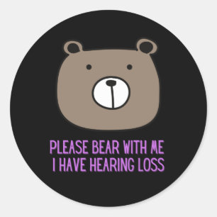 Please Bear With Me I Have Hearing Loss Classic Round Sticker