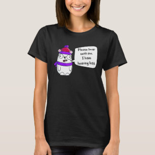 Please Bear With Me I Have Hearing Loss For Hearin T-Shirt