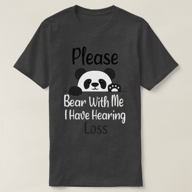 Please Bear With Me I Have Hearing Loss hearing im T-Shirt (Design Front)