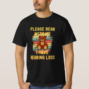 Please Bear With Me I Have Hearing Loss T-Shirt