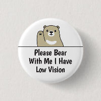 Please Bear With Me I Have Low Vision