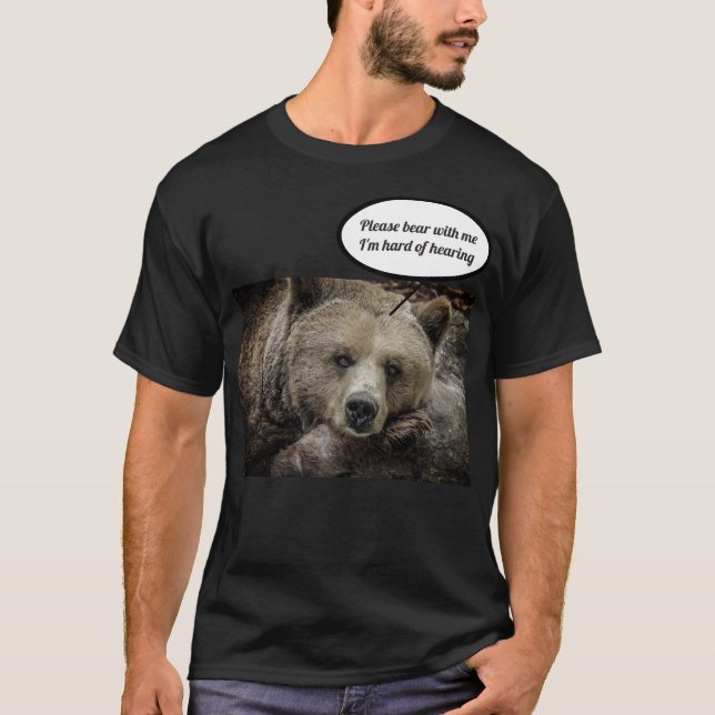 Please bear with me I'm hard of hearing tshirt (Front)