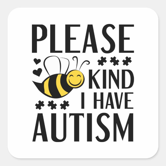 Please Bee Kind I Have Autism Square Sticker (Front)