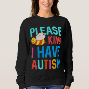 Please Bee Kind I Have Autism Sweatshirt