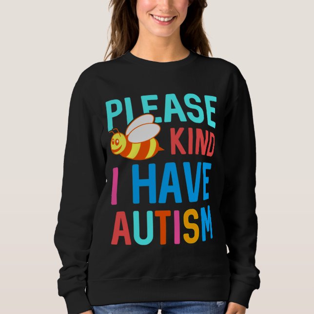 Please Bee Kind I Have Autism Sweatshirt (Front)