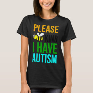 Please Bee Kind I Have Autism  T-Shirt