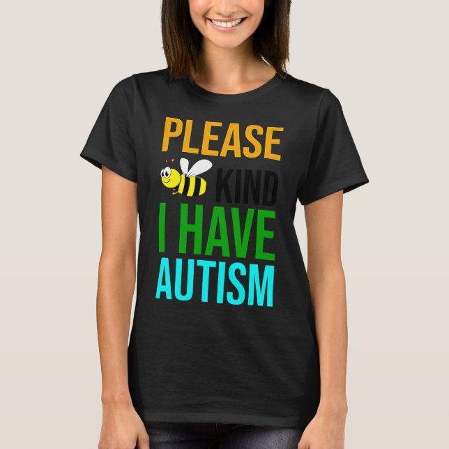 Please Bee Kind I Have Autism  T-Shirt (Front)