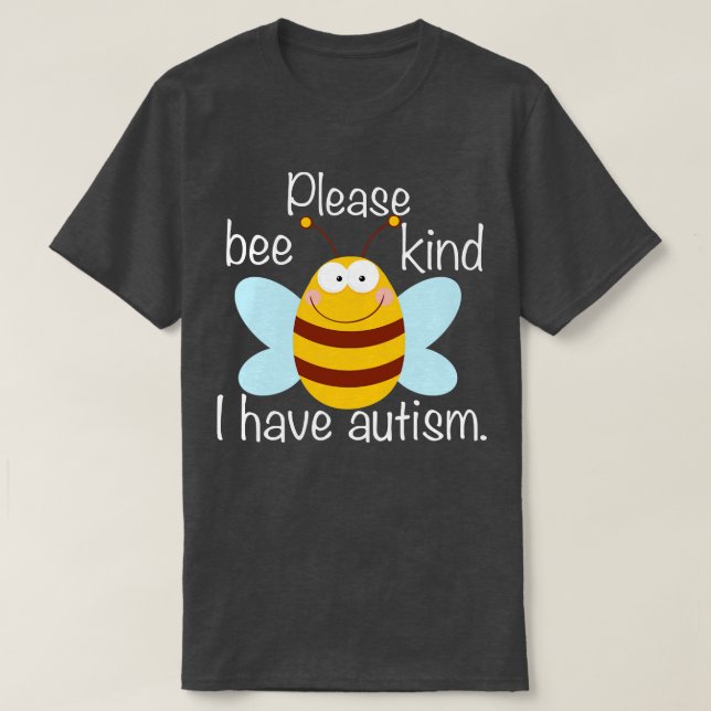 Please Bee Kind I Have Autism T-Shirt (Design Front)