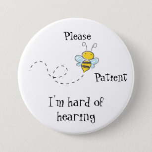Please Bee patient I'm hard of hearing badge