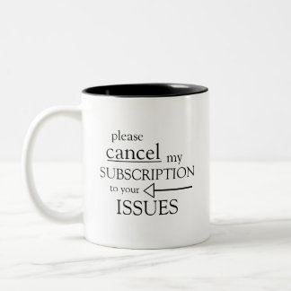 please cancel my subsccription to your issues Two-Tone coffee mug