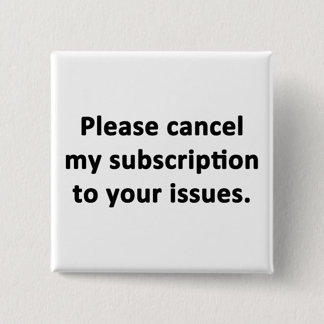 Please Cancel My Subscription to Your Issues 15 Cm Square Badge (Front)