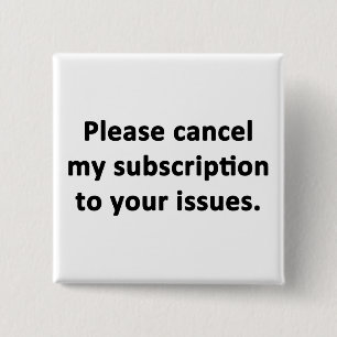 Please Cancel My Subscription to Your Issues 15 Cm Square Badge