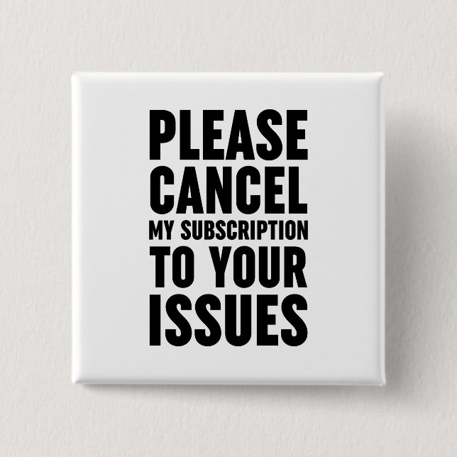 Please Cancel My Subscription To Your Issues 15 Cm Square Badge (Front)