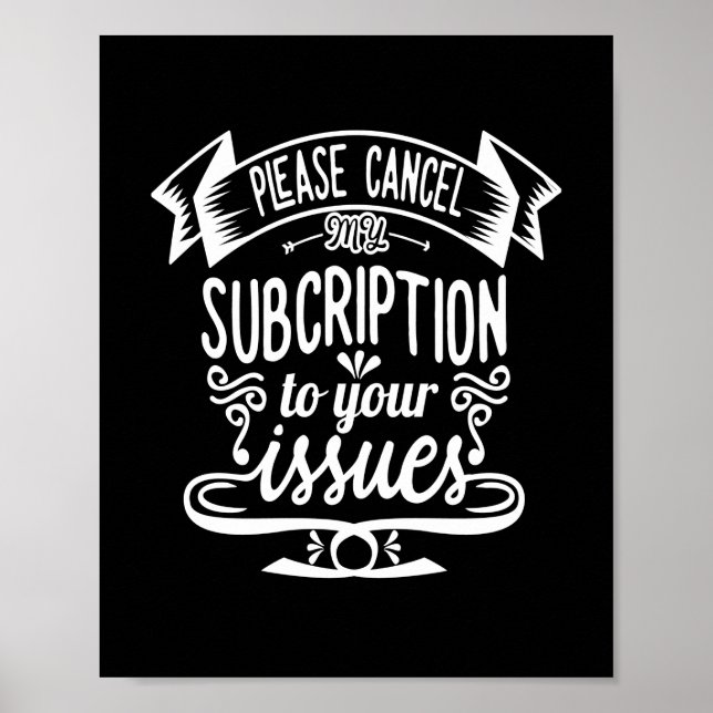 Please Cancel My Subscription To Your Issues Funny Poster (Front)