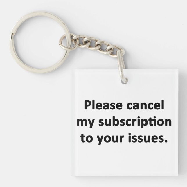 Please Cancel My Subscription to Your Issues Key Ring (Front)