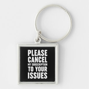 Please Cancel My Subscription To Your Issues Key Ring
