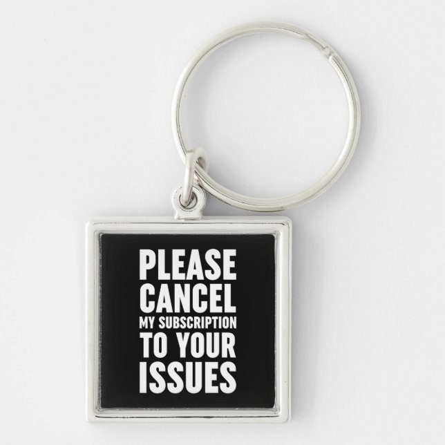 Please Cancel My Subscription To Your Issues Key Ring (Front)