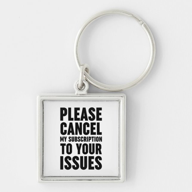 Please Cancel My Subscription To Your Issues Key Ring (Front)
