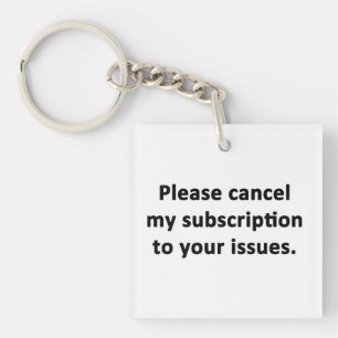 Please Cancel My Subscription to Your Issues Key Ring