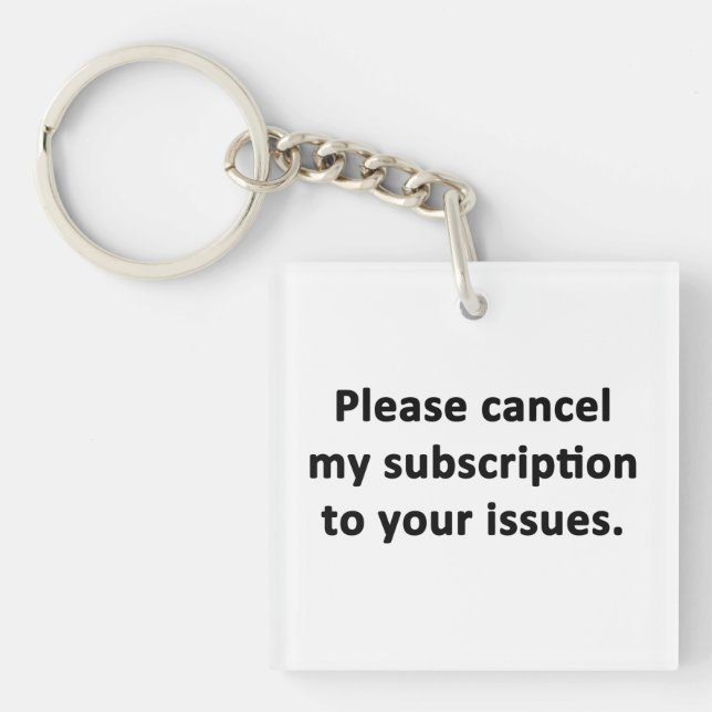 Please Cancel My Subscription to Your Issues Key Ring (Front)