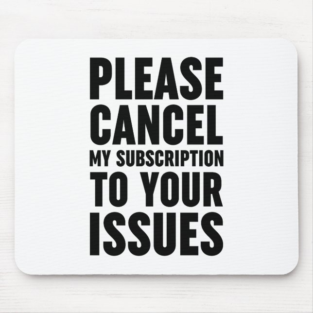 Please Cancel My Subscription To Your Issues Mouse Pad (Front)