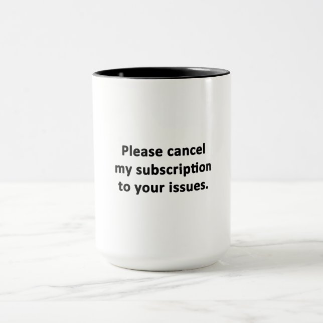 Please Cancel My Subscription to Your Issues Mug (Center)