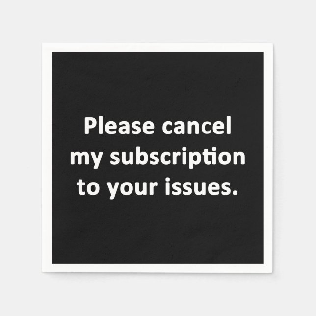 Please Cancel My Subscription to Your Issues Napkin (Front)