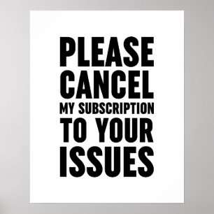 Please Cancel My Subscription To Your Issues Poster