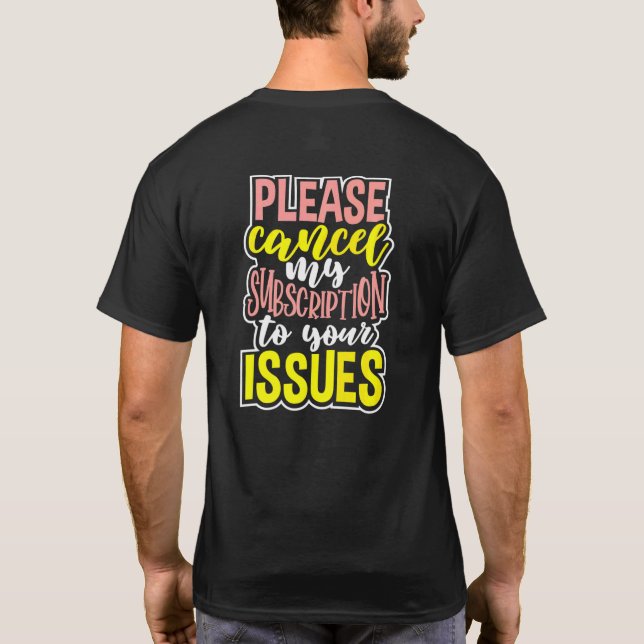 Please Cancel My Subscription To Your Issues T-Shirt (Back)