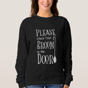 Please Check Your Broom At The Door  Halloween Cos Sweatshirt