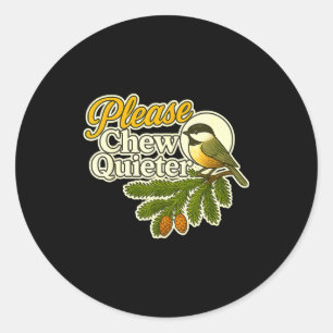 Please Chew Quieter Bird Nature, Birding Joke, Nat Classic Round Sticker
