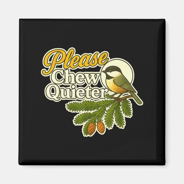 Please Chew Quieter Bird Nature, Birding Joke, Nat Magnet (Front)