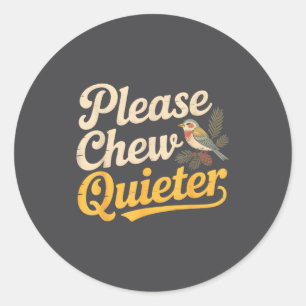 Please Chew Quieter Funny Bird Nature  Classic Round Sticker