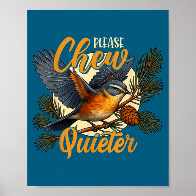 Please Chew Quieter Funny Bird Nature  Poster (Front)