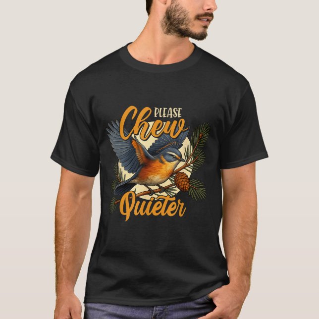 Please Chew Quieter Funny Bird Nature  T-Shirt (Front)